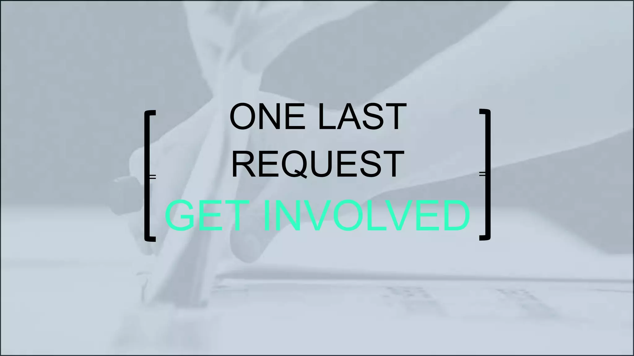 =
CAMPAIGNING
WITH
WORDPRESS
ONE LAST
REQUEST
GET INVOLVED
=
=
 