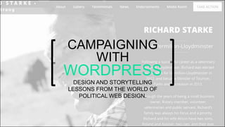 =
CAMPAIGNING
WITH
WORDPRESS
CAMPAIGNING
WITH
WORDPRESS
DESIGN AND STORYTELLING
LESSONS FROM THE WORLD OF
POLITICAL WEB DESIGN.
=
=
 
