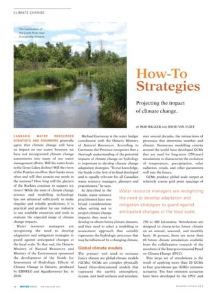 ClimaTe Change




     The headwaters of
     the Credit River near
     Orangeville, Ontario.




                                                                                    How-To
                                                                                    Strategies
                                                                                    Projecting the impact
                                                                                    of climate change.


                                                                                    By   BOB WAlkeR ANd dAvid vAN vlieT


Canada’s           water        resourCes        Michael Garraway is the water budget over several decades, the interactions of
sCientists and enGineers generally            coordinator with the Ontario Ministry processes that determine weather and
agree that climate change will have           of Natural Resources. According to climate. Numerous modelling centres
an impact on our water; however, we           Garraway, the Province recognizes that a around the world have developed GCMs
have not incorporated climate change          thorough understanding of the potential that are used for long-term (250-year)
assessments into many of our water            impacts of climate change on hydrology simulations to characterize the evolution
management efforts. Will the water levels     is important to develop climate change of temperature, precipitation, solar
in the Great lakes decline? Will the rivers   adaptation strategies. “To our knowledge, radiation, winds, and other parameters
of the Prairies overflow their banks more     the Guide is the first of its kind developed well into the future.
often and will they sustain our needs in      and is equally relevant for all Canadian       GCMs produce global scale output at
the summer? How long will the glaciers        water resource managers, planners and relatively coarse grid point spacings of
of the Rockies continue to support icy        practitioners,” he says.
rivers? While the state of climate change        As described in the          Water resource managers are recognizing
science and modelling technology              Guide, water resource
has not advanced sufficiently to make         practitioners have two          the need to develop adaptation and
singular and reliable predictions, it is      broad considerations            mitigation strategies to guard against
practical and prudent for our industry        when setting out to
to use available resources and tools to       project climate change          anticipated changes at the local scale.
evaluate the expected range of climate        impacts: they need to
change impacts.                               develop or obtain future climate datasets, 250 to 400 kilometres. Simulations are
   Water resource managers are                and they need to select a modelling or designed to characterize future climate
recognizing the need to develop               assessment approach that suitably on an annual, seasonal, and monthly
adaptation and mitigation strategies to       represents the hydrologic processes that basis. At present, there are more than
guard against anticipated changes at          may be influenced by a changing climate. 60 future climate simulations available
the local scale. To that end, the Ontario                                                  from the collaborative research of the
Ministry of Natural Resources and             Global climate models                        members of the intergovernmental Panel
Ministry of the environment sponsored         The primary tool used to estimate on Climate Change (iPCC).
the development of the Guide for              future climate are global climate models       This large set of simulations is the
Assessment of Hydrologic effects of           (GCMs). GCMs are complex physically result of applying more than 20 GCMs
Climate Change in Ontario, produced           based three-dimensional models that to four greenhouse gas (GHG) emission
by eBNFlO and AquaResource inc. in            represent the earth’s atmosphere, scenarios. The four emission scenarios
2010.                                         oceans, and land surfaces and simulate, have been developed by the iPCC and


18   WATER CANADA     july/AuGuST 2011                                                                        WAT e R C A N A d A . N e T
 