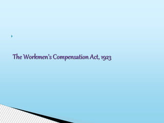 
The Workmen’s Compensation Act, 1923
 