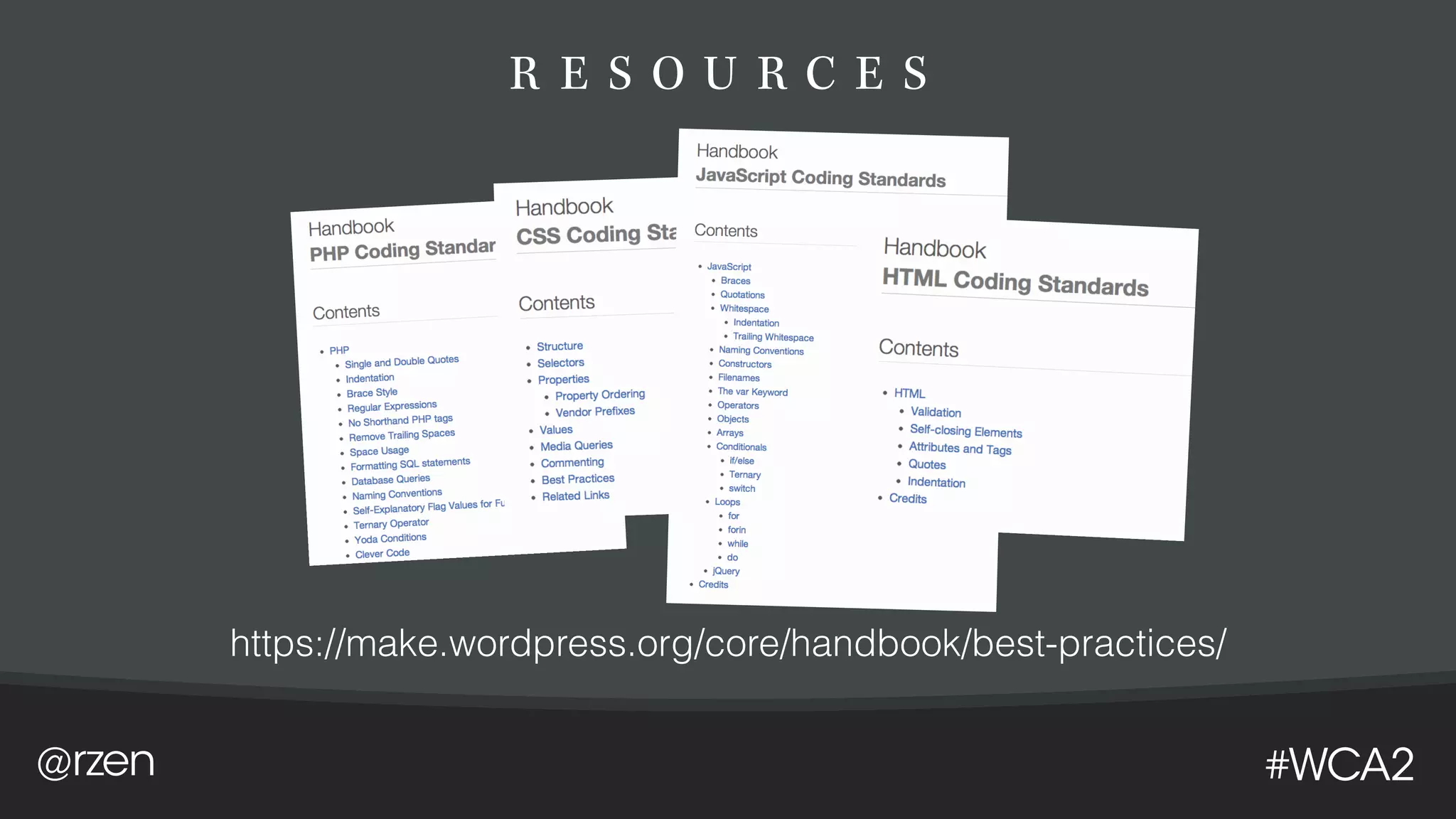 @rzen #WCA2
R E S O U R C E S
https://make.wordpress.org/core/handbook/best-practices/
 