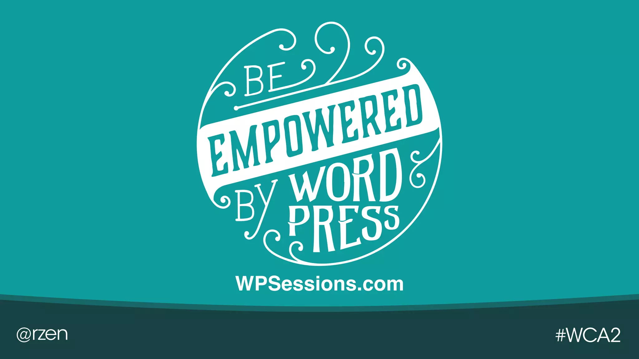 @rzen #WCA2
WPSessions.com
 