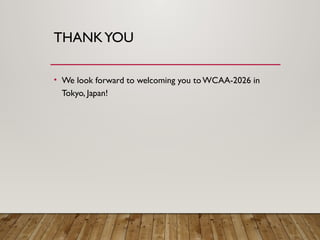THANKYOU
• We look forward to welcoming you toWCAA-2026 in
Tokyo, Japan!