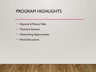 PROGRAM HIGHLIGHTS
• • Keynote & Plenary Talks
• • Technical Sessions
• • Networking Opportunities
• • Panel Discussions