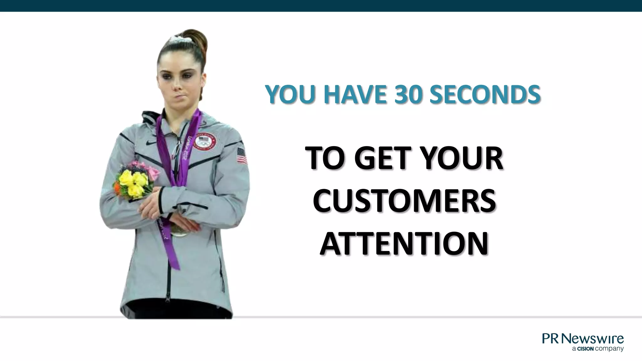 YOU HAVE 30 SECONDS
TO GET YOUR
CUSTOMERS
ATTENTION
 