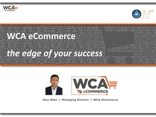 Alex Allen l Managing Director l WCA eCommerce
WCA eCommerce
the edge of your success
 