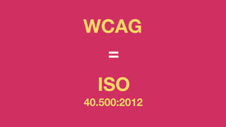WCAG
40.500:2012
ISO
=
 