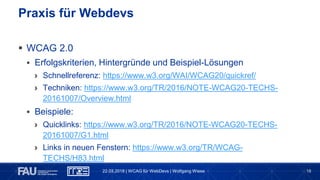 18
 WCAG 2.0
 Erfolgskriterien, Hintergründe und Beispiel-Lösungen
› Schnellreferenz: https://www.w3.org/WAI/WCAG20/quic...