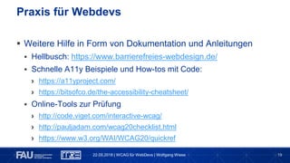 19
 Weitere Hilfe in Form von Dokumentation und Anleitungen
 Hellbusch: https://www.barrierefreies-webdesign.de/
 Schne...