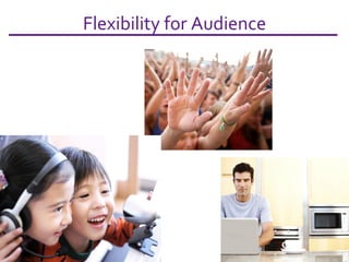 Flexibility for Audience 