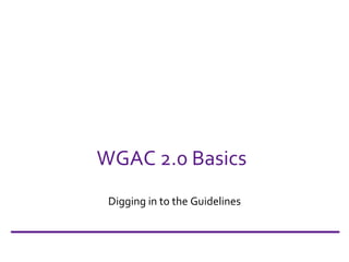 WGAC 2.0 Basics Digging in to the Guidelines 