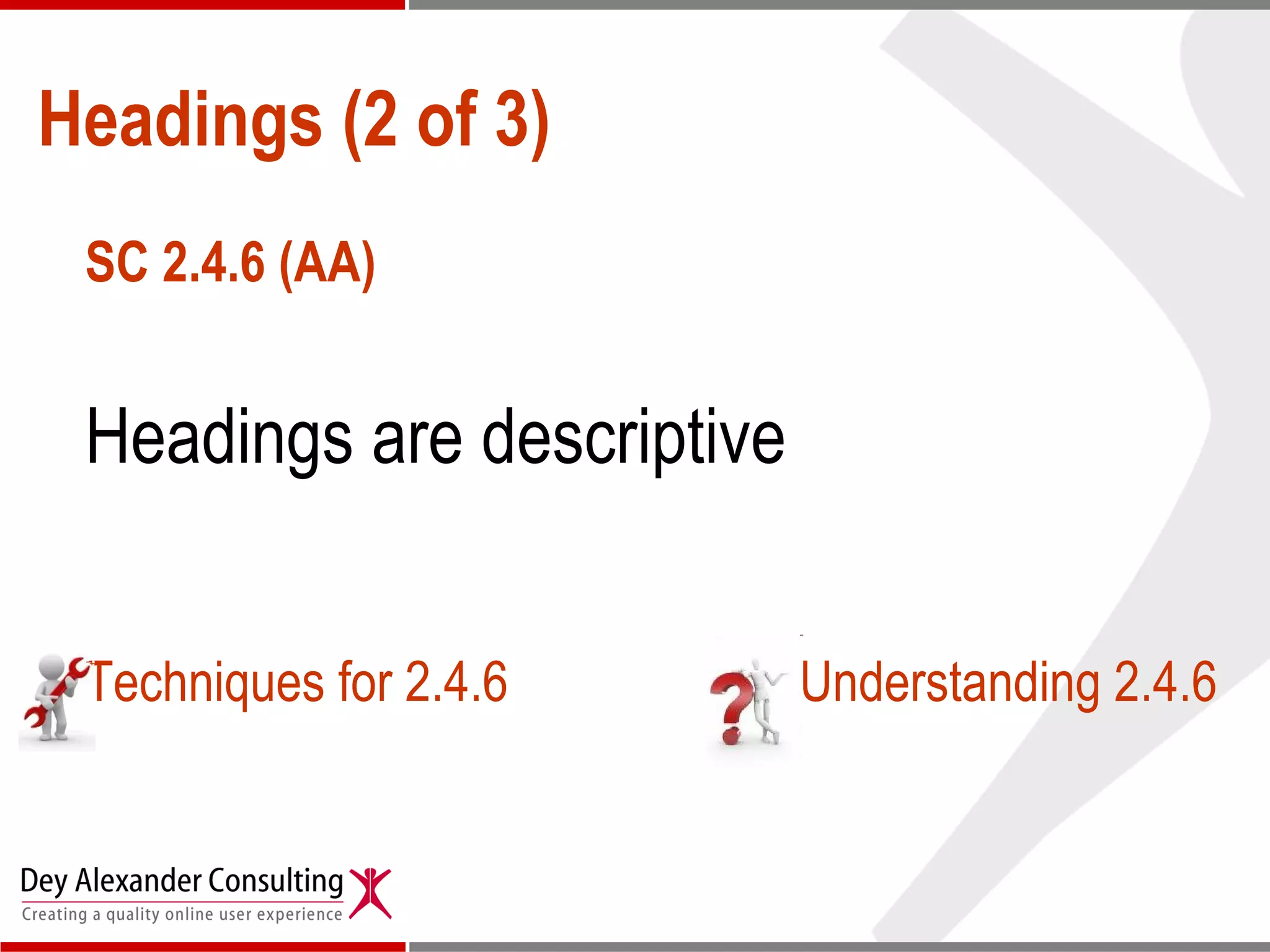 SC 2.4.6 (AA) Headings are descriptive Techniques for 2.4.6 Understanding 2.4.6 Headings (2 of 3) 
