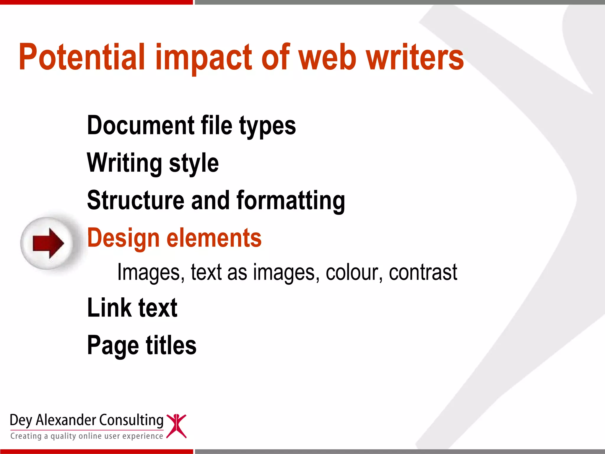 Potential impact of web writers Document file types Writing style  Structure and formatting Design elements   Images, text as images, colour, contrast Link text Page titles 