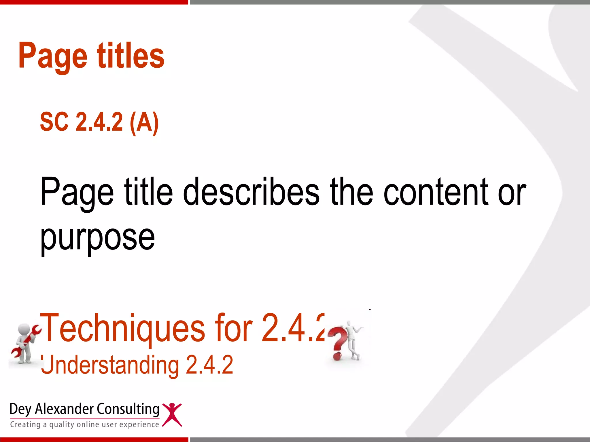 Page titles SC 2.4.2 (A) Page title describes the content or purpose Techniques for 2.4.2 Understanding 2.4.2 