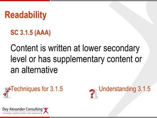 Readability SC 3.1.5 (AAA) Content is written at lower secondary level or has supplementary content or an alternative   Techniques for 3.1.5 Understanding 3.1.5 