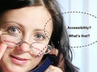 Accessibility? What’s that? 