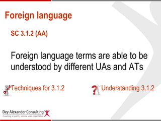Foreign language SC 3.1.2 (AA) Foreign language terms are able to be understood by different UAs and ATs  Techniques for 3.1.2 Understanding 3.1.2 