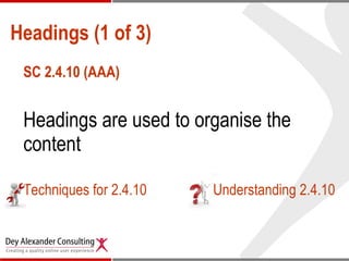 Headings (1 of 3) SC 2.4.10 (AAA) Headings are used to organise the content  Techniques for 2.4.10   Understanding 2.4.10 