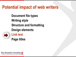 Potential impact of web writers Document file types Writing style  Structure and formatting Design elements  Link text Page titles 