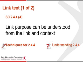 Link text (1 of 2) SC 2.4.4 (A) Link purpose can be understood from the link and context Techniques for 2.4.4 Understanding 2.4.4 