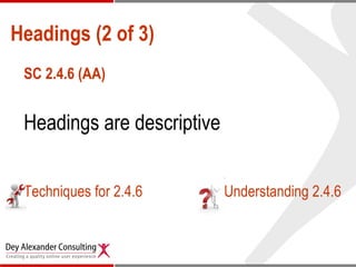 <ul><li>SC 2.4.6 (AA) </li></ul><ul><li>Headings are descriptive </li></ul><ul><li>Techniques for 2.4.6 Understanding 2.4....
