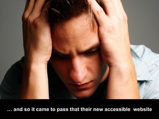 …  and so it came to pass that their new accessible  website was ruined by their web writers! 