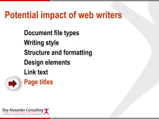 Potential impact of web writers <ul><ul><li>Document file types </li></ul></ul><ul><ul><li>Writing style  </li></ul></ul><...