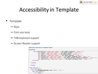 Accessibility in	
  Template	
  
•  Template!
–  Style!
–  Font size tools!
–  TAB keyboard support!
–  Screen Reader support!

 