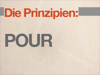 Die Prinzipien:

POUR
 
