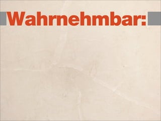 Wahrnehmbar:
 