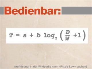 Bedienbar:



 (Auﬂösung: in der Wikipedia nach »Fitts‘s Law« suchen)
 