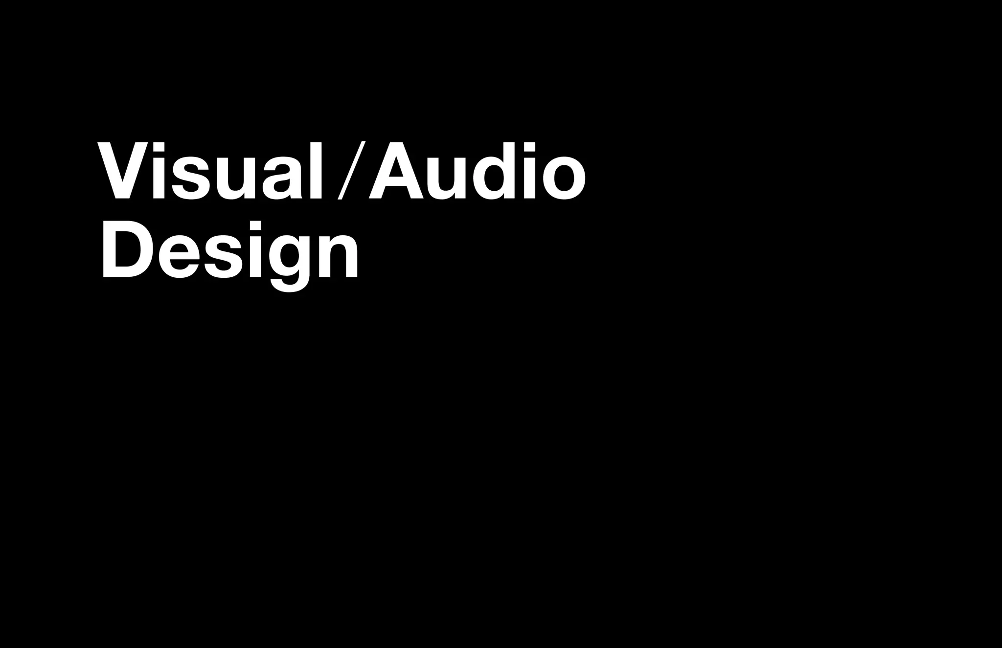Visual /Audio
Design
 