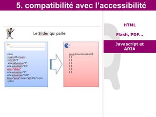 5. compatibilité avec l’accessibilité

                               HTML

                            Flash, PDF…

                            Javascript et
                               ARIA
 