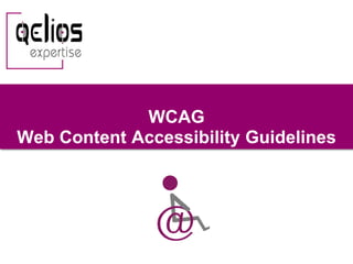 WCAG
Web Content Accessibility Guidelines
 