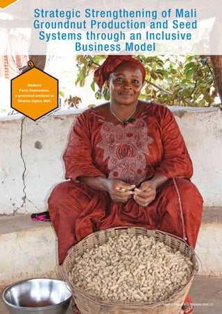23Research Program WCA, Highlights 2016
Strategic Strengthening of Mali
Groundnut Production and Seed
Systems through an Inclusive
Business Model
Credit: Agathe Diama,
ICRISAT
Madame
Fanta Diamoutene,
a groundnut producer in
Sikasso region, Mali.
Photo 9
23Research Program WCA, Highlights 2016
 