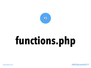 #5
functions.php
dariobf.com #WCAlicante2017
 