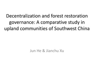 Decentralization and forest restoration
governance: A comparative study in
upland communities of Southwest China

Jun He & Jianchu Xu

 
