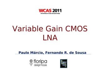 Variable Gain CMOS
        LNA
 Paulo Márcio, Fernando R. de Sousa
 