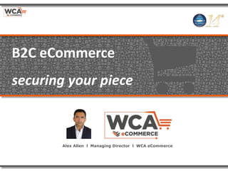 Alex Allen l Managing Director l WCA eCommerce
B2C eCommerce
securing your piece
 