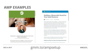AMP EXAMPLES
#WCATLSEO in 2017 gmm.to/ampsetup
 