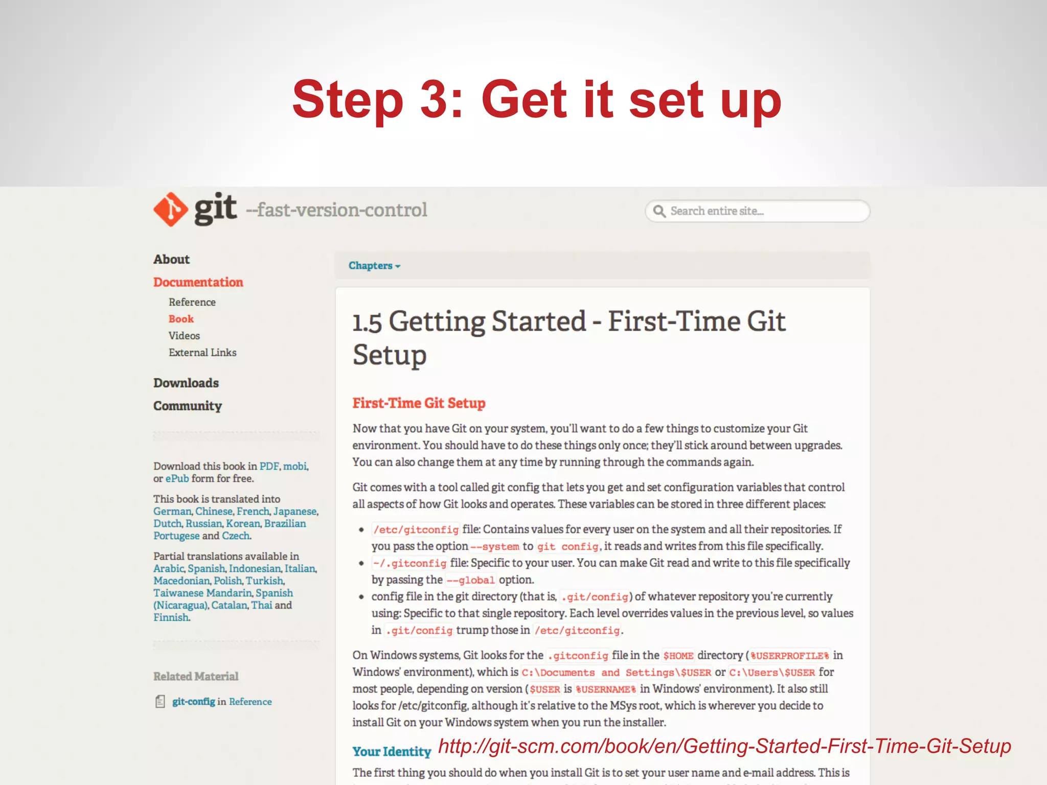 Step 3: Get it set up




      http://git-scm.com/book/en/Getting-Started-First-Time-Git-Setup
 