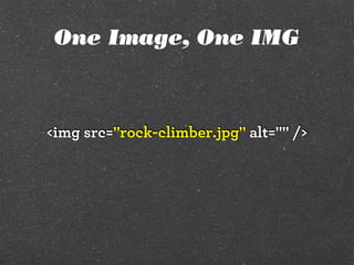 <img src="rock-climber.jpg" alt="" />
One Image, One IMG
 