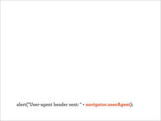 alert("User-agent header sent: " + navigator.userAgent);
 