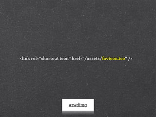#rwdimg
<link rel="shortcut icon" href="/assets/favicon.ico" />
 