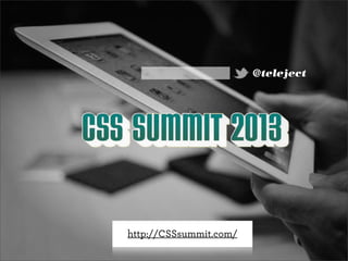 @teleject
http://CSSsummit.com/
 