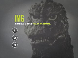 IMGGIMME THAT OLD SCHOOL
1
2
3
 