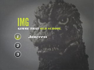 1 .htaccess
2
3
IMGGIMME THAT OLD SCHOOL
 