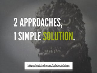 2 APPROACHES,
1 SIMPLE SOLUTION.
https://github.com/teleject/hisrc
 