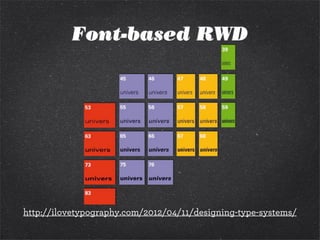 Font-based RWD
http://ilovetypography.com/2012/04/11/designing-type-systems/
 