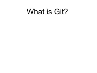 What is Git?
 